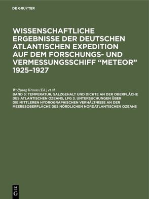 Wissenschaftliche Ergebnisse der deutschen atlantischen Expedition… / Temperatur, Salzgehalt und Dichte an der Oberfläche des Atlantischen Ozeans, Lfg 3. Untersuchungen über die mittleren hydrographischen Verhältnisse an der Meeresoberfläche des nördlichen Nordatlantischen Ozeans von Defant,  Albert, Krauss,  Wolfgang