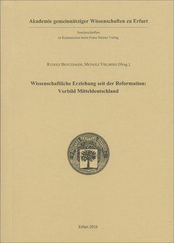 Wissenschaftliche Erziehung seit der Reformation: Vorbild Mitteldeutschland von Bentzinger,  Rudolf, Vielberg,  Meinolf