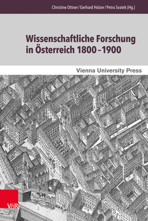 Wissenschaftliche Forschung in Österreich 1800–1900 von Holzer,  Gerhard, Ottner,  Christine, Svatek,  Petra