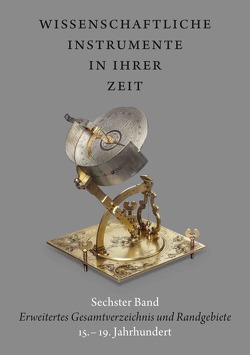 Wissenschaftliche Instrumente in ihrer Zeit. Band 6 Erweitertes Gesamtverzeichnis und Randgebiete 15. – 19. Jahrhundert von Kern,  Ralf