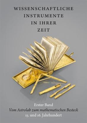 Wissenschaftliche Instrumente in ihrer Zeit. Erster Band: Vom Astrolab zum mathematischen Besteck. 15. und 16. Jahrhundert. von Kern,  Ralf