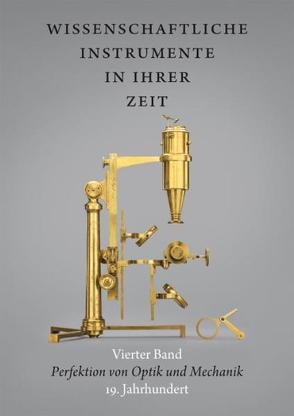 Wissenschaftliche Instrumente in ihrer Zeit. Vierter Band: Perfektion von Optik und Mechanik. 19. Jahrhundert. von Kern,  Ralf