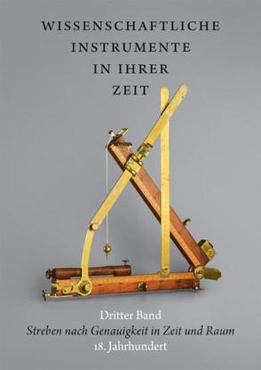 Wissenschaftliche Instrumente in ihrer Zeit.Vom 15. bis 19. Jahrhundert. Dritter Band: Streben nach Genauigkeit in Zeit und Raum. 18. Jahrhundert. von Kern,  Ralf