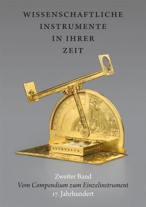Wissenschaftliche Instrumente in ihrer Zeit. Zweiter Band: Vom Compendium zum Einzelinstrument. 17. Jahrhundert. von Kern,  Ralf