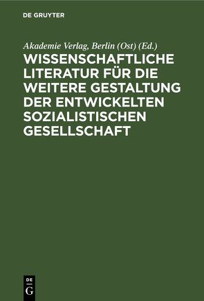 Wissenschaftliche Literatur für die weitere Gestaltung der entwickelten sozialistischen Gesellschaft von Akademie Verlag,  Berlin (Ost)