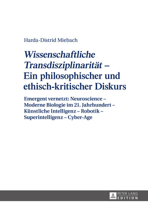 «Wissenschaftliche Transdisziplinarität» – Ein philosophischer und ethisch-kritischer Diskurs von Miebach,  Harda-Distrid