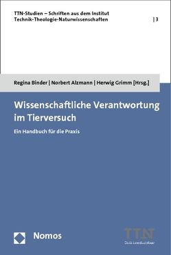 Wissenschaftliche Verantwortung im Tierversuch von Alzmann,  Norbert, Binder,  Regina, Grimm,  Herwig