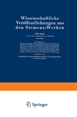 Wissenschaftliche Veröffentlichungen aus den Siemens-Werken von Bingel,  Rudolf, Büssem,  Wilhelm, Eitel,  Wilhelm, Fellinger,  Robert, Feßel,  Fritz, Ganghofer,  August, Gerdien,  Hans, Heintzenberg,  Friedrich, Hertz,  Gustav, Illing,  Kurt, Kieffer,  Emil Otto, Koenig,  Christian, Köttgen,  Carl, Küpfmülle,  NA, von Borries,  Bodo, von Boul,  Heinrich, von Have,  Rolf