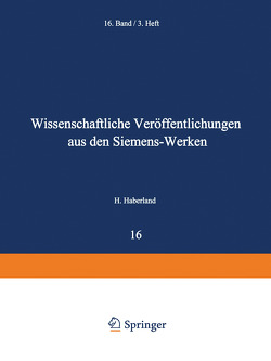 Wissenschaftliche Veröffentlichungen aus den Siemens-Werken von Beiersdorf,  Hans, Boul,  Heinrich von, Dönch,  Friedrich, Engel,  Alfred von, Fellinger,  Robert, Feßel,  Fritz, Forschungsarbeiten des Siemens-Konzerns,  Zentralstelle für wissenschaftlich-technische, Garthe,  Heinrich, Gerdien,  Hans, Heitzenberg,  Friedrich, Hertz,  Gustav, Keinath,  Georg, Kerschbaum,  Hans