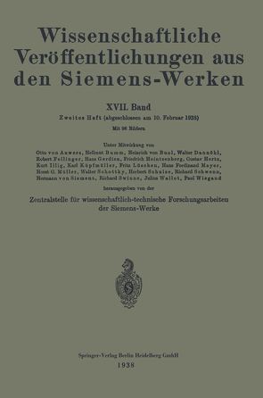 Wissenschaftliche Veröffentlichungen aus den Siemens-Werken von Bingel,  Rudolf, Bumm,  Hellmut, Fellinger,  Rob., Feßel,  Fritz, Ganghofer,  August, Gerdien,  Hans, Heintzenberg,  Friedrich, Hertz,  Gustav, Holm,  Ragnar, Kerschbaum,  Hans, Konetzky,  Max, Köttgen,  Carl, Küpfmüller,  Karl, Lieneweg,  Fritz, Lüschen,  Fritz, Mayer,  Hans Ferdinant, von Buol,  Heinrich