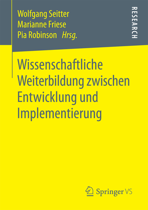Wissenschaftliche Weiterbildung zwischen Entwicklung und Implementierung von Friese,  Marianne, Robinson,  Pia, Seitter,  Wolfgang
