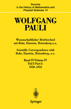 Wissenschaftlicher Briefwechsel mit Bohr, Einstein, Heisenberg u.a. Band IV, Teil I: 1950–1952 / Scientific Correspondence with Bohr, Einstein, Heisenberg a.o. Volume IV, Part I: 1950–1952 von Meyenn,  Karl v., Pauli,  Wolfgang