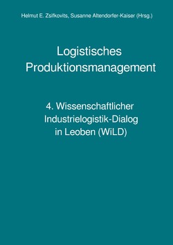 Wissenschaftlicher Industrielogistik-Dialog / Logistisches Produktionsmanagement von Altendorfer-Kaiser,  Susanne, Zsifkovits,  Helmut E.