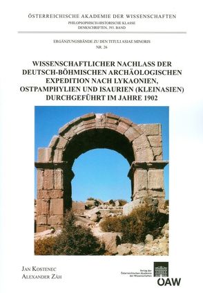 Wissenschaftlicher Nachlass der deutsch-böhmischen archäologischen Expedition nach Lykaonien, Ostpamphylien und Isaurien (Kleinasien) durchgeführt im Jahre 1902 von Kostenec,  Jan, Zäh,  Alexander