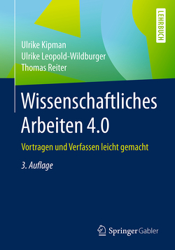 Wissenschaftliches Arbeiten 4.0 von Kipman,  Ulrike, Leopold-Wildburger,  Ulrike, Reiter,  Thomas