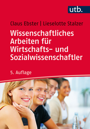 Wissenschaftliches Arbeiten für Wirtschafts- und Sozialwissenschaftler von Ebster,  Claus, Stalzer,  Lieselotte