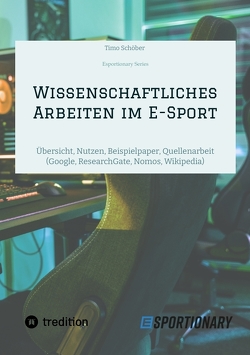Wissenschaftliches Arbeiten im E-Sport von Schöber,  Timo