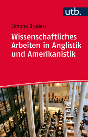 Wissenschaftliches Arbeiten in Anglistik und Amerikanistik von Broders,  Simone