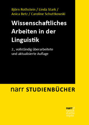 Wissenschaftliches Arbeiten in der Linguistik von Betz,  Anica, Rothstein,  Björn, Schuttkowski,  Caroline, Stark,  Linda