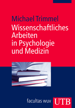 Wissenschaftliches Arbeiten in Psychologie und Medizin von Trimmel,  Michael