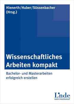 Wissenschaftliches Arbeiten kompakt von Hienerth,  Claudia, Huber,  Beate, Süssenbacher,  Daniela