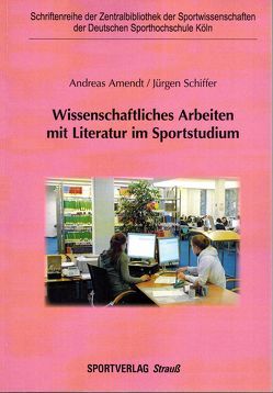 Wissenschaftliches Arbeiten mit Literatur im Sportstudium von Amendt,  Andreas, Schiffer,  Jürgen