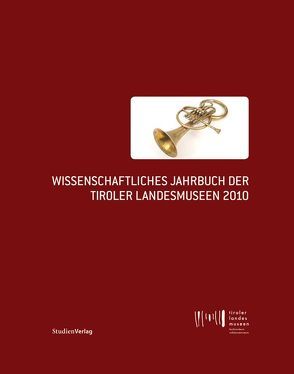 Wissenschaftliches Jahrbuch der Tiroler Landesmuseen 2010 von Tiroler Landesmuseen-Betriebsges.
