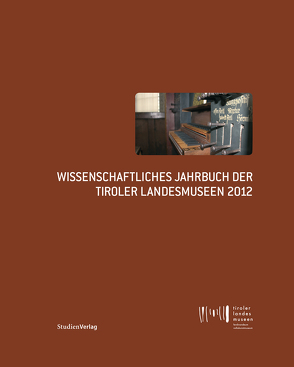 Wissenschaftliches Jahrbuch der Tiroler Landesmuseen 2012 von Tiroler Landesmuseen-Betriebsges.