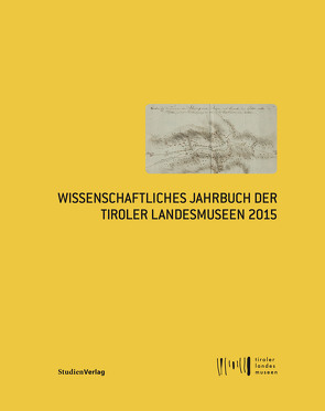 Wissenschaftliches Jahrbuch der Tiroler Landesmuseen 2015 von Tiroler Landesmuseen-Betriebsges.