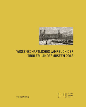 Wissenschaftliches Jahrbuch der Tiroler Landesmuseen 2018 von Tiroler Landesmuseen-Betriebsges.