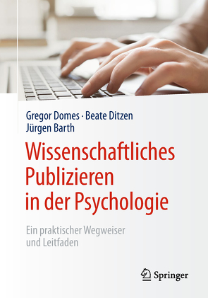 Wissenschaftliches Publizieren in der Psychologie von Barth,  Jürgen, Ditzen,  Beate, Domes,  Gregor, Rief,  Winfried