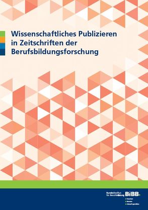 Wissenschaftliches Publizieren in Zeitschriften der Berufsbildungsforschung von Henschel,  Maike, Junggeburth,  Christoph, Linten,  Markus, Rödel,  Bodo, Taufenbach,  Kerstin, Woll,  Christian