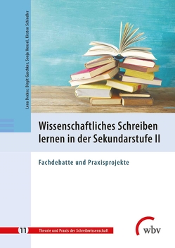 Wissenschaftliches Schreiben lernen in der Sekundarstufe II von Decker,  Lena, Guschker,  Birgit, Hensel,  Sonja, Schindler,  Kirsten