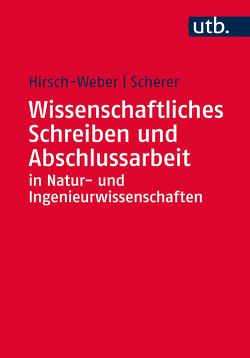 Wissenschaftliches Schreiben und Abschlussarbeit in Natur- und Ingenieurwissenschaften von Hirsch-Weber,  Andreas, Scherer,  Stefan