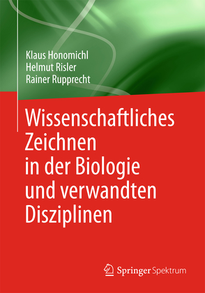 Wissenschaftliches Zeichnen in der Biologie und verwandten Disziplinen von Honomichl,  Klaus, Risler,  Helmut, Rupprecht,  Rainer