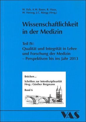Wissenschaftlichkeit in der Medizin / Wissenschaftlichkeit in der Medizin IV von Bauer,  Axel W., Eich,  Wolfgang, Haux,  Reinhold, Herzog,  Wolfgang, Rüegg,  Johann Casper