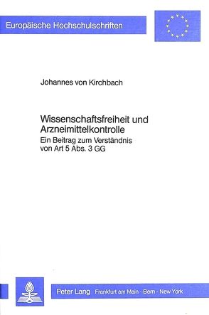 Wissenschaftsfreiheit und Arzneimittelkontrolle von Kirchbach von,  Johannes