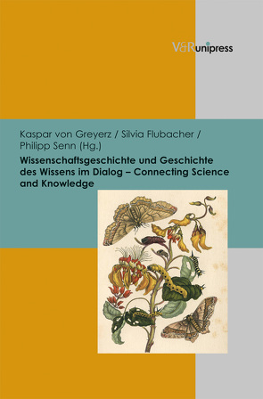 Wissenschaftsgeschichte und Geschichte des Wissens im Dialog – Connecting Science and Knowledge von Baumann,  Marion, Boscani Leoni,  Simona, Flubacher,  Silvia, Fürbeth,  Frank, Krämer,  Fabian, Lotz-Heumann,  Ute, Ogilvie,  Brian W., Pomata,  Gianna, Schock,  Flemming, Senn,  Philipp, Spary,  Emma C., Trepp,  Anne-Charlott, von Greyerz,  Hans Kaspar, Wear,  Andrew