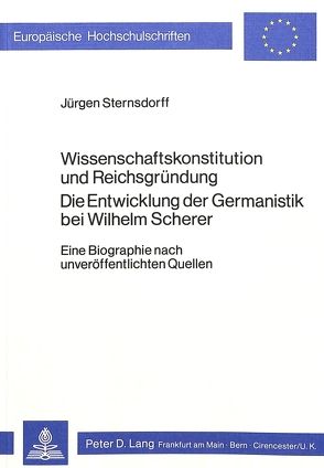 Wissenschaftskonstitution und Reichsgründung Die Entwicklung der Germanistik bei Wilhelm Scherer von Sternsdorff,  Jürgen