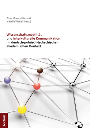 Wissenschaftsmobilität und Interkulturelle Kommunikation im deutsch-polnisch-tschechischen akademischen Kontext von Moosmueller,  Alois, Waibel,  Isabella