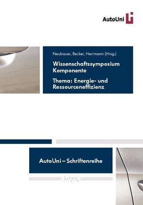 Wissenschaftssymposium Komponente — Thema: Energie- und Ressourceneffizienz von Becker,  Thorsten, Herrmann,  Christoph, Neubauer,  Werner