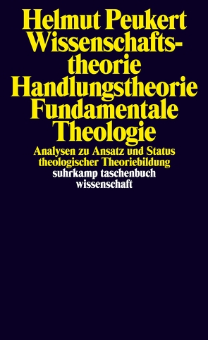 Wissenschaftstheorie – Handlungstheorie – Fundamentale Theologie von Peukert,  Helmut