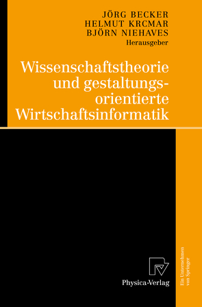 Wissenschaftstheorie und gestaltungsorientierte Wirtschaftsinformatik von Becker,  Jörg, Krcmar,  Helmut, Niehaves,  Björn