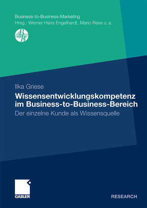 Wissensentwicklungskompetenz im Business-to-Business-Bereich von Griese,  Ilka