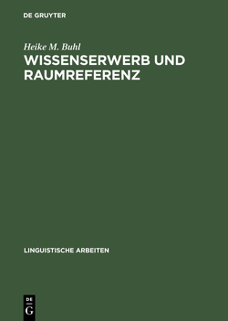 Wissenserwerb und Raumreferenz von Buhl,  Heike M.
