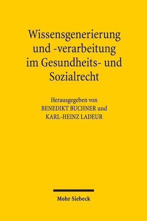 Wissensgenerierung und -verarbeitung im Gesundheits- und Sozialrecht von Buchner,  Benedikt, Ladeur,  Karl-Heinz