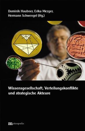 Wissensgesellschaft, Verteilungskonflikte und strategische Akteure von Haubner,  Dominik, Mezger,  Erika, Schwengel,  Hermann
