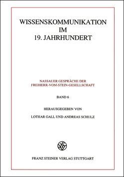 Wissenskommunikation im 19. Jahrhundert von Gall,  Lothar, Schulz,  Andreas