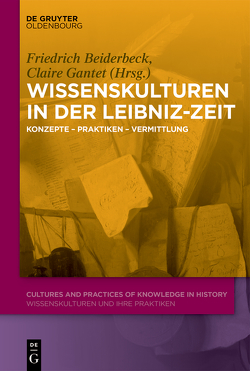 Wissenskulturen in der Leibniz-Zeit von Beiderbeck,  Friedrich, Gantet,  Claire