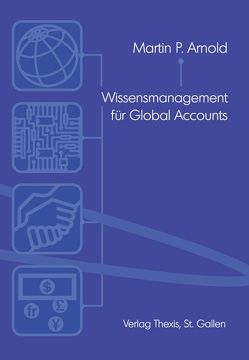 Wissensmanagement für Global Accounts von Arnold,  Martin P